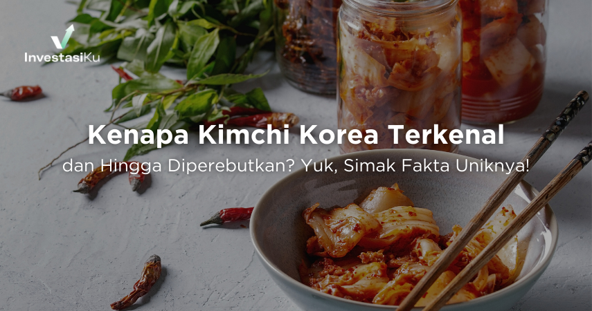 Kenapa Kimchi Korea Terkenal dan Hingga Diperebutkan? Yuk, Simak Fakta Uniknya!